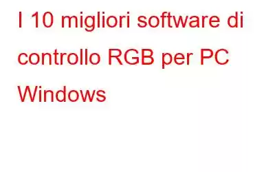 I 10 migliori software di controllo RGB per PC Windows