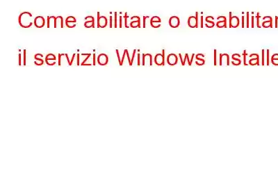 Come abilitare o disabilitare il servizio Windows Installer