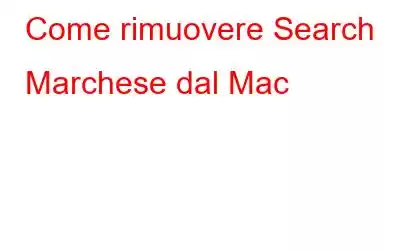 Come rimuovere Search Marchese dal Mac