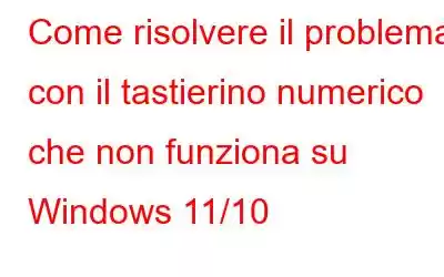 Come risolvere il problema con il tastierino numerico che non funziona su Windows 11/10