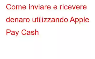 Come inviare e ricevere denaro utilizzando Apple Pay Cash