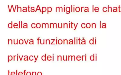 WhatsApp migliora le chat della community con la nuova funzionalità di privacy dei numeri di telefono