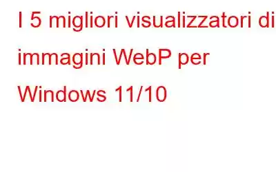 I 5 migliori visualizzatori di immagini WebP per Windows 11/10