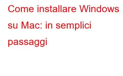 Come installare Windows su Mac: in semplici passaggi