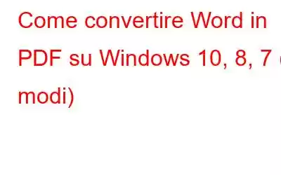 Come convertire Word in PDF su Windows 10, 8, 7 (4 modi)