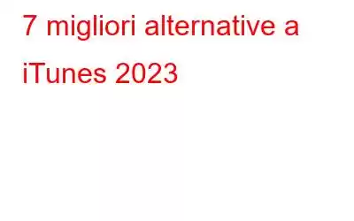 7 migliori alternative a iTunes 2023