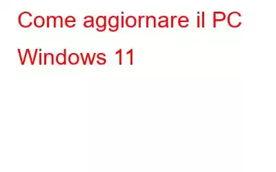 Come aggiornare il PC Windows 11