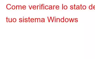 Come verificare lo stato del tuo sistema Windows