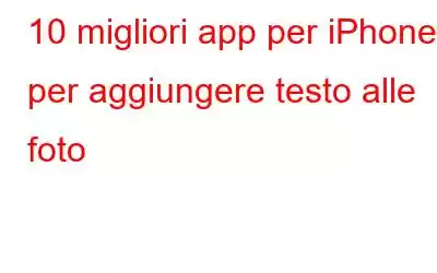 10 migliori app per iPhone per aggiungere testo alle foto