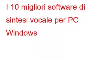 I 10 migliori software di sintesi vocale per PC Windows