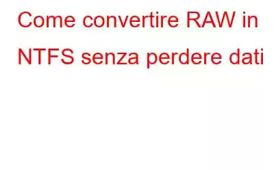 Come convertire RAW in NTFS senza perdere dati