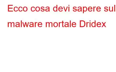 Ecco cosa devi sapere sul malware mortale Dridex