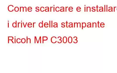 Come scaricare e installare i driver della stampante Ricoh MP C3003