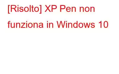 [Risolto] XP Pen non funziona in Windows 10