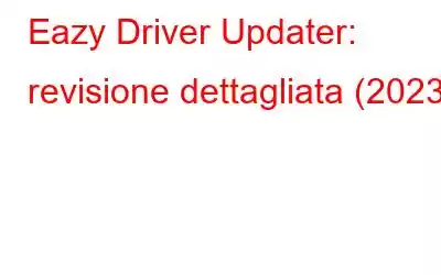 Eazy Driver Updater: revisione dettagliata (2023)