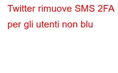 Twitter rimuove SMS 2FA per gli utenti non blu