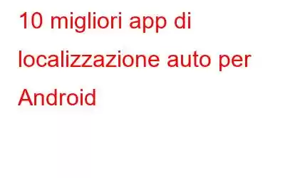 10 migliori app di localizzazione auto per Android