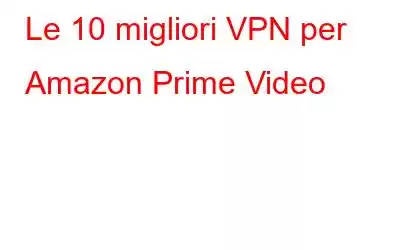 Le 10 migliori VPN per Amazon Prime Video