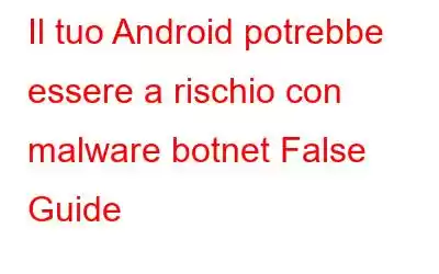 Il tuo Android potrebbe essere a rischio con malware botnet False Guide