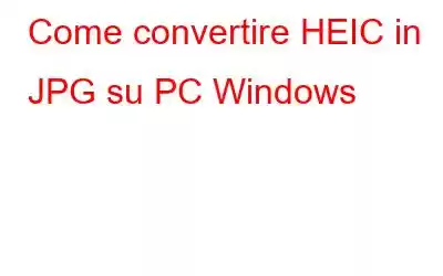 Come convertire HEIC in JPG su PC Windows