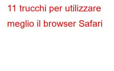 11 trucchi per utilizzare meglio il browser Safari