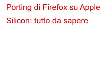 Porting di Firefox su Apple Silicon: tutto da sapere