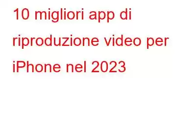 10 migliori app di riproduzione video per iPhone nel 2023