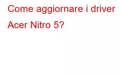 Come aggiornare i driver Acer Nitro 5?