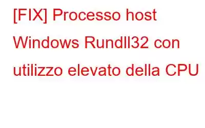 [FIX] Processo host Windows Rundll32 con utilizzo elevato della CPU