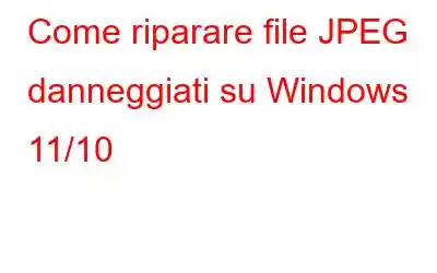 Come riparare file JPEG danneggiati su Windows 11/10