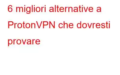 6 migliori alternative a ProtonVPN che dovresti provare