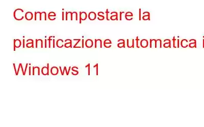 Come impostare la pianificazione automatica in Windows 11