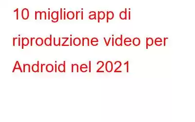 10 migliori app di riproduzione video per Android nel 2021