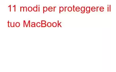 11 modi per proteggere il tuo MacBook