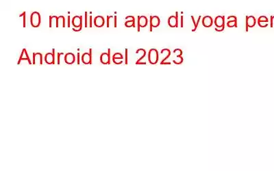 10 migliori app di yoga per Android del 2023