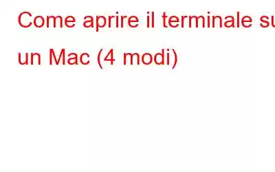 Come aprire il terminale su un Mac (4 modi)