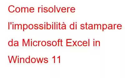 Come risolvere l'impossibilità di stampare da Microsoft Excel in Windows 11