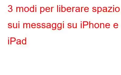 3 modi per liberare spazio sui messaggi su iPhone e iPad