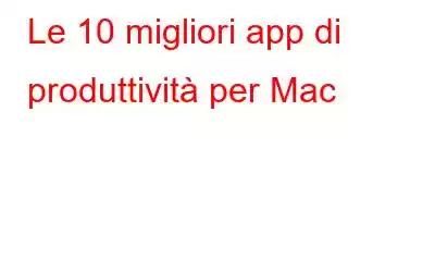 Le 10 migliori app di produttività per Mac