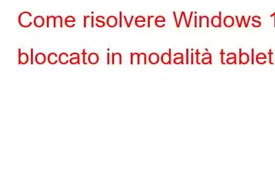 Come risolvere Windows 11 bloccato in modalità tablet