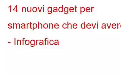 14 nuovi gadget per smartphone che devi avere - Infografica