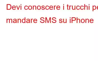 Devi conoscere i trucchi per mandare SMS su iPhone