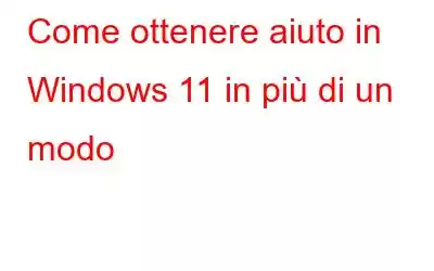 Come ottenere aiuto in Windows 11 in più di un modo