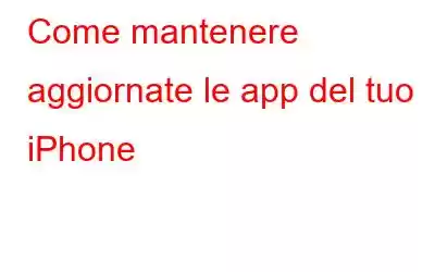 Come mantenere aggiornate le app del tuo iPhone