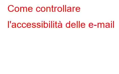 Come controllare l'accessibilità delle e-mail