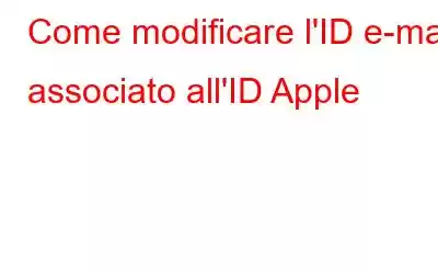 Come modificare l'ID e-mail associato all'ID Apple