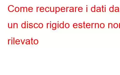 Come recuperare i dati da un disco rigido esterno non rilevato