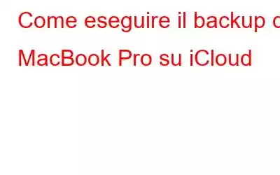 Come eseguire il backup di MacBook Pro su iCloud