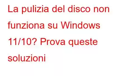 La pulizia del disco non funziona su Windows 11/10? Prova queste soluzioni