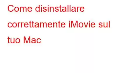 Come disinstallare correttamente iMovie sul tuo Mac